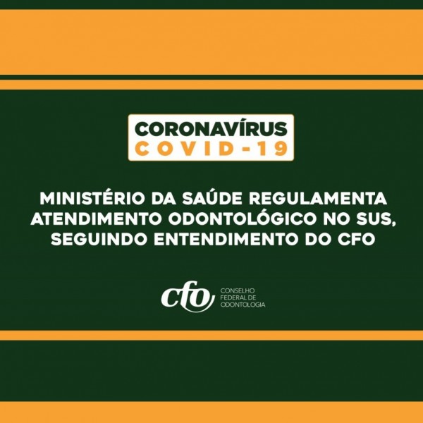CORONAVÍRUS | Ministério da Saúde regulamenta atendimento odontológico no SUS, seguindo entendimento do CFO