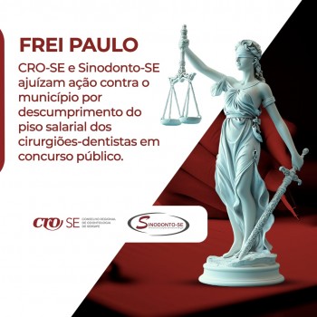 FREI PAULO | CRO-SE e Sinodonto ajuizam ação para adequação de edital e salários de cirurgiões-dentistas à Lei do Piso