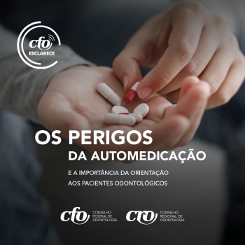 CFO Esclarece: os perigos da automedicação e a importância da orientação aos pacientes odontológicos