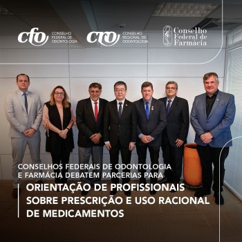 Conselhos Federais de Odontologia e Farmácia debatem parcerias para orientação de profissionais sobre prescrição e uso racional de medicamentos