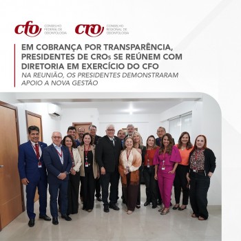 Em cobrança por transparência, presidentes de CROs se reúnem com diretoria em exercício do CFO